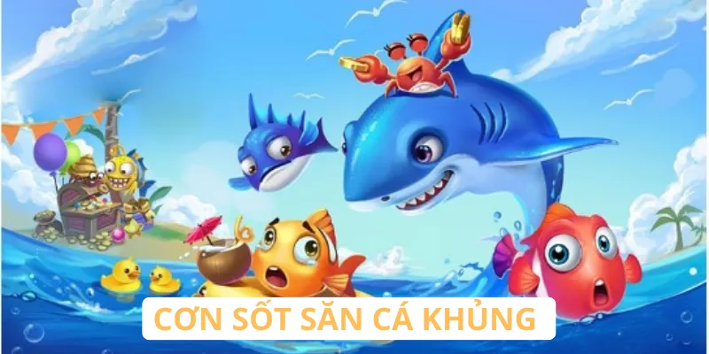 Săn cá khủng nhận ưu đãi liền tay
