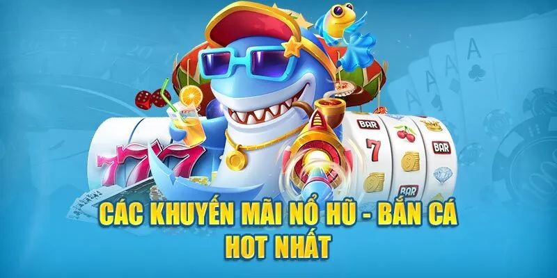 Top các khuyến mãi bắn cá- nổ hũ hot tại Fun88